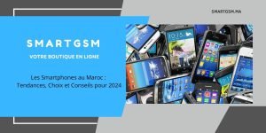 Lire La Suite À Propos De L’article Les Smartphones Au Maroc : Tendances, Choix Et Conseils Pour 2024